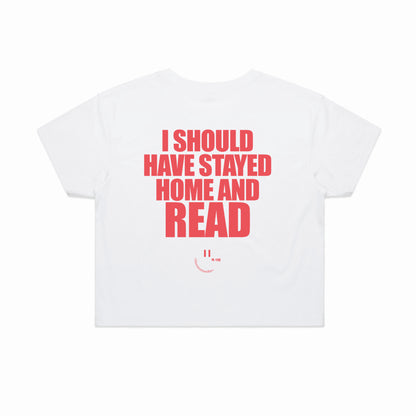 I SHOULD HAVE STAYED HOME AND READ crop shirt