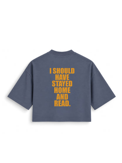 I SHOULD HAVE STAYED HOME - crop shirt