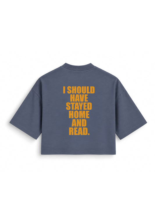 I SHOULD HAVE STAYED HOME - crop shirt