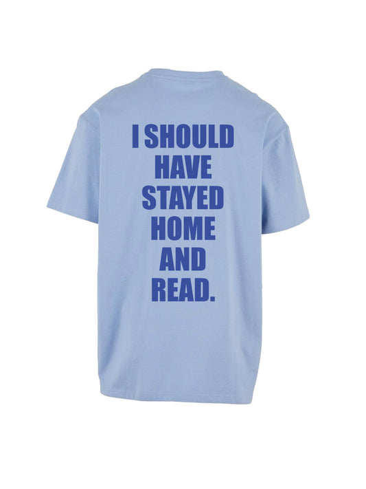 I SHOULD HAVE STAYED HOME AND READ - oversize shirt