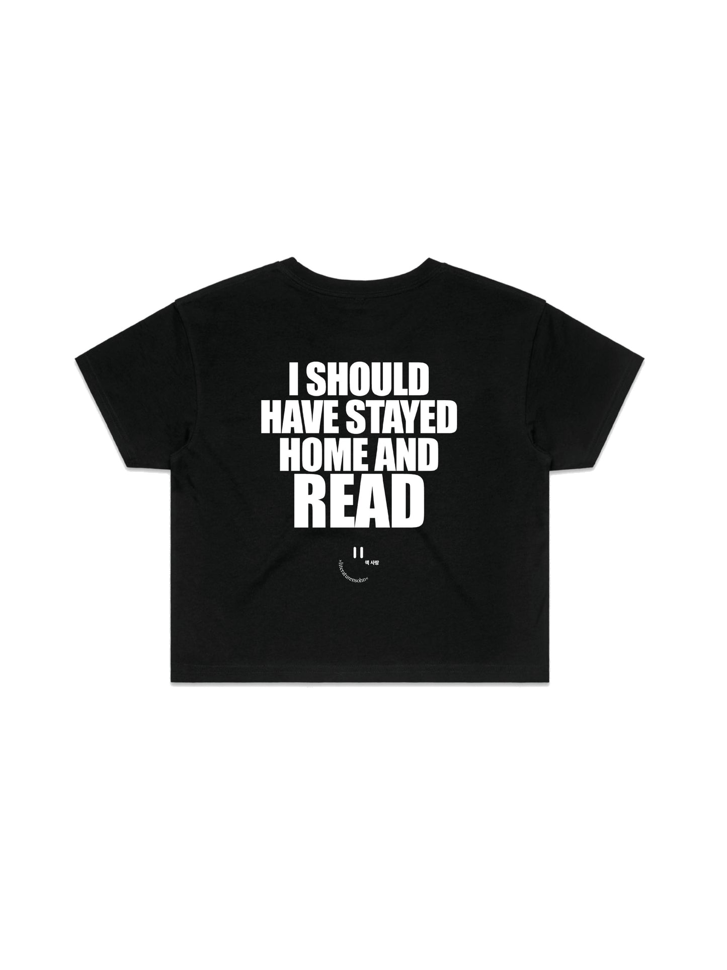 I SHOULD HAVE STAYED HOME AND READ crop shirt