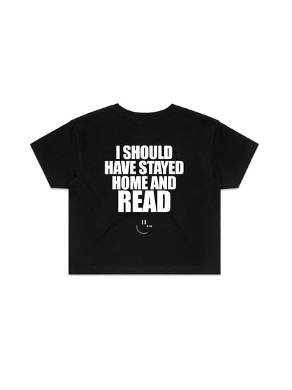 I SHOULD HAVE STAYED HOME AND READ crop shirt