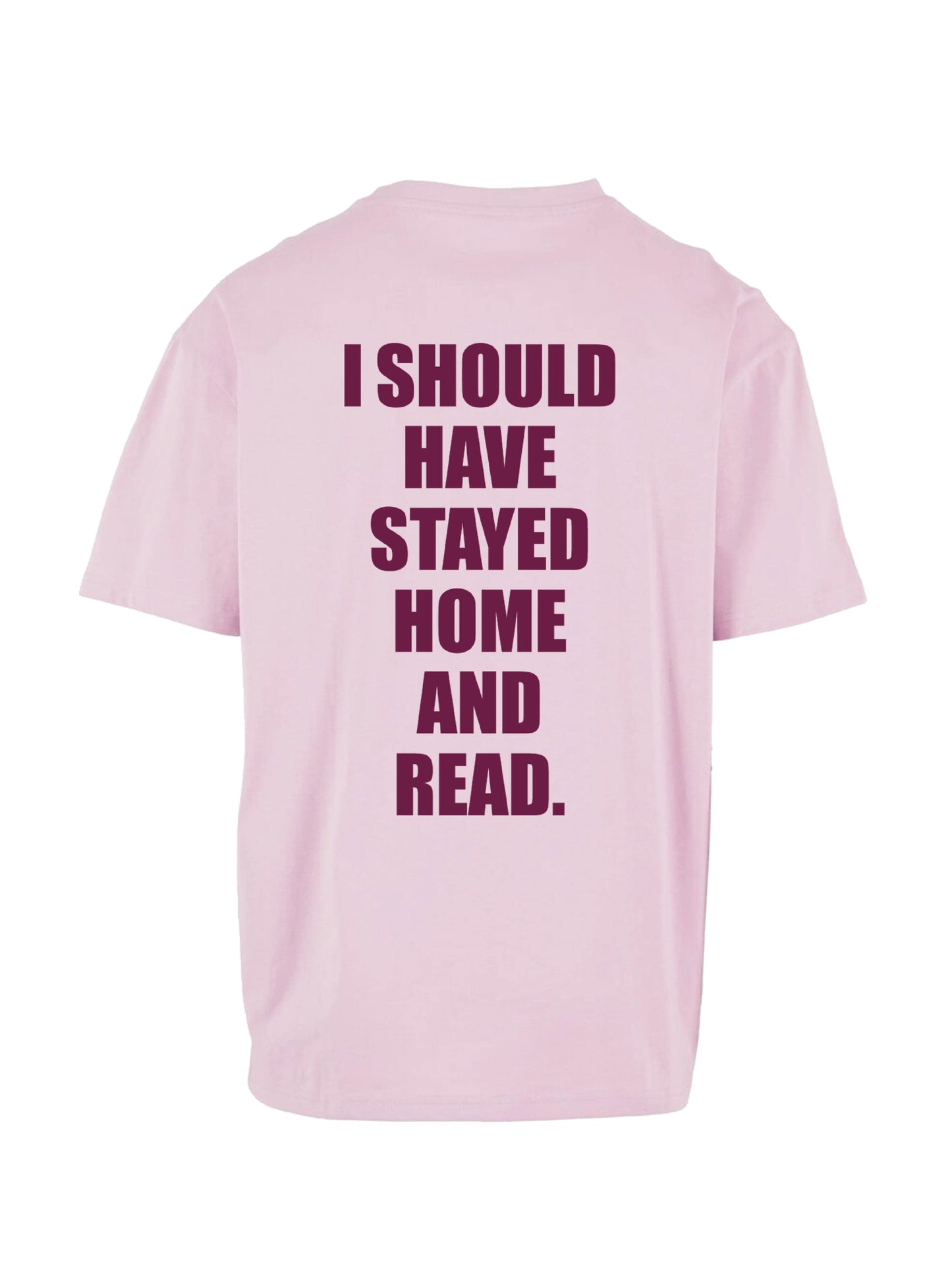 I SHOULD HAVE STAYED HOME AND READ. shirt