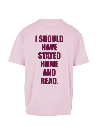 I SHOULD HAVE STAYED HOME AND READ. shirt