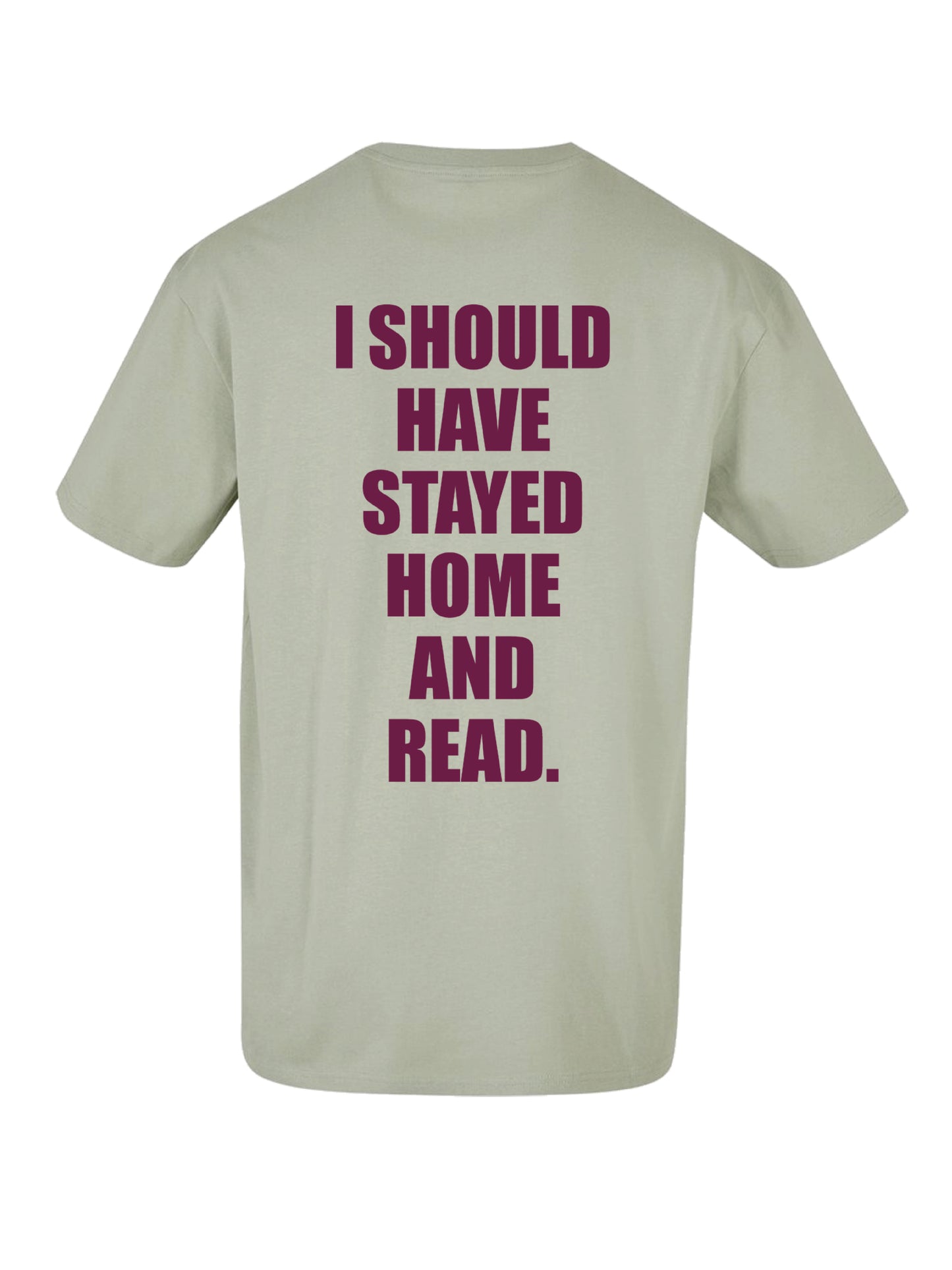 I SHOULD HAVE STAYED HOME AND READ. shirt