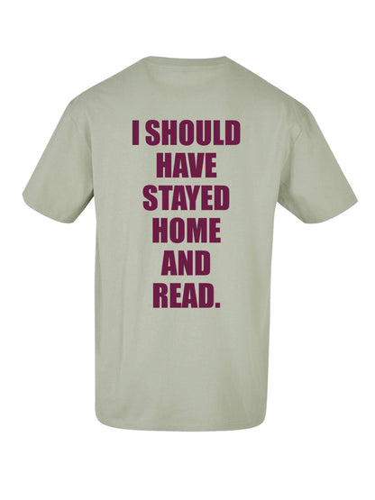 I SHOULD HAVE STAYED HOME AND READ. shirt