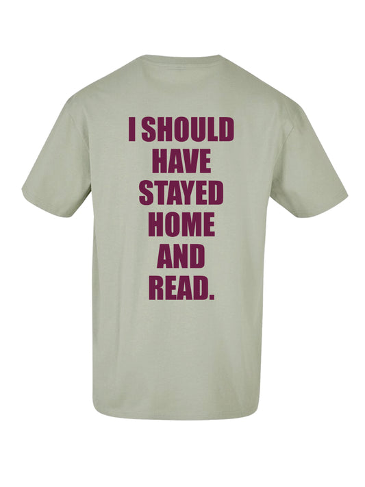 I SHOULD HAVE STAYED HOME AND READ. shirt