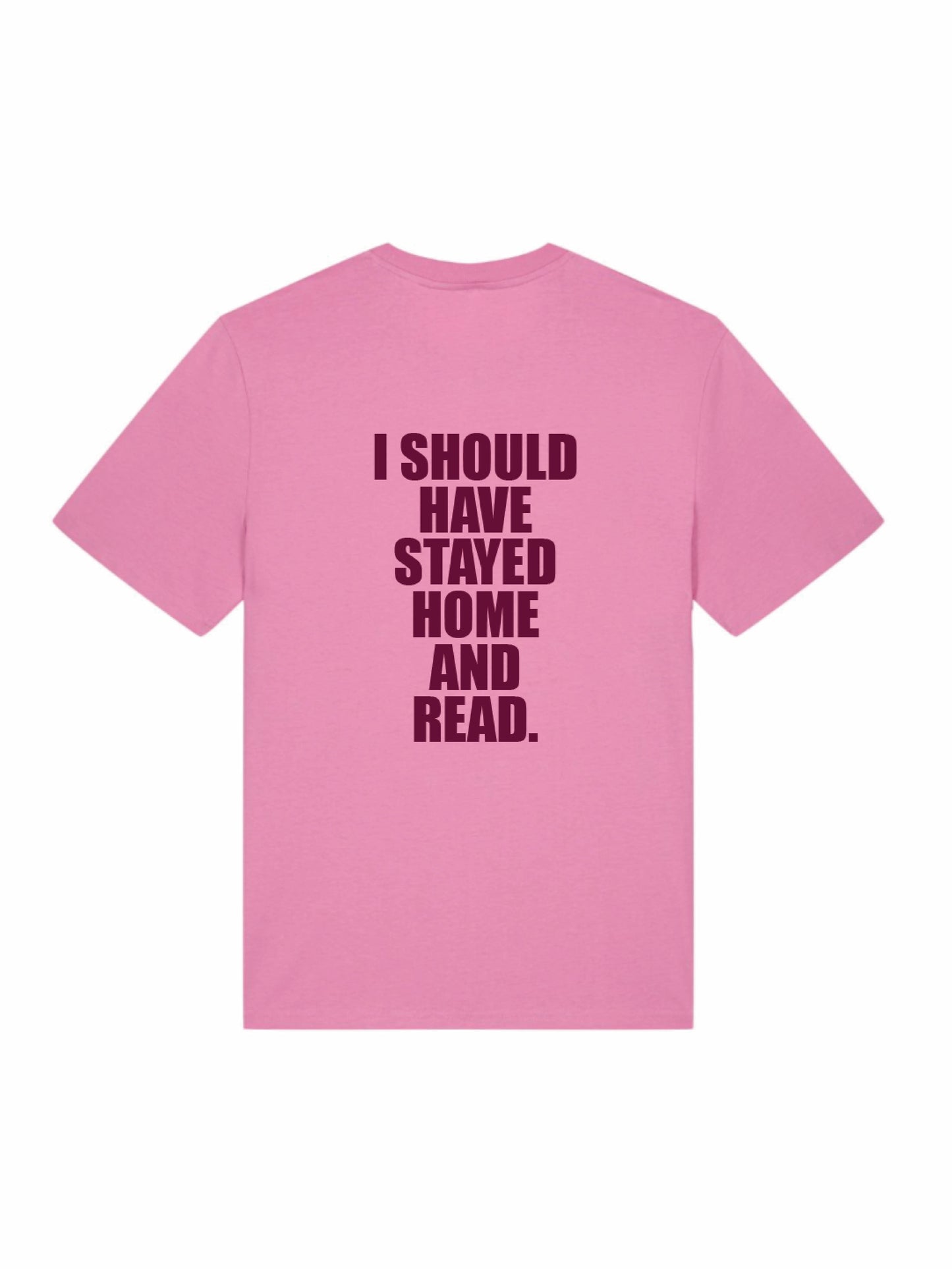 I SHOULD HAVE STAYED HOME AND READ. shirt